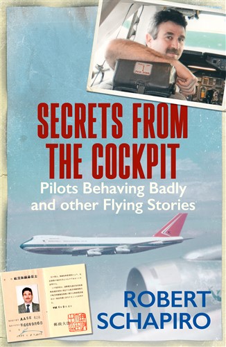  Secrets From The Cockpit: Pilots Behaving Badly And Other Flying Stories